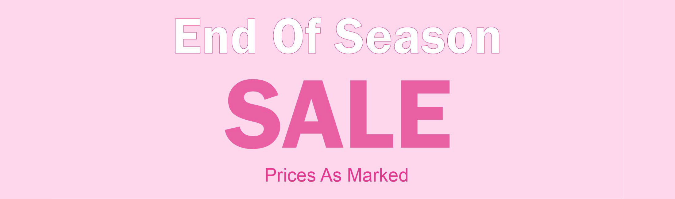 End Of Season Sale - Prices As Marked