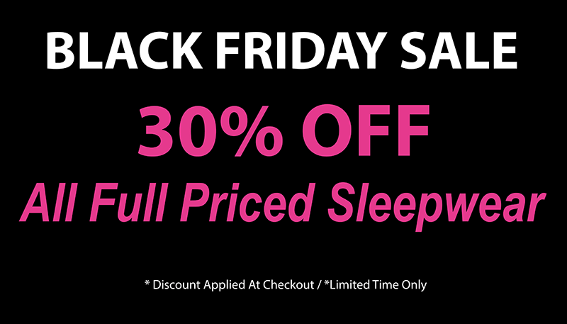 BLACK FRIDAY 30% Off Full Priced Sleepwear